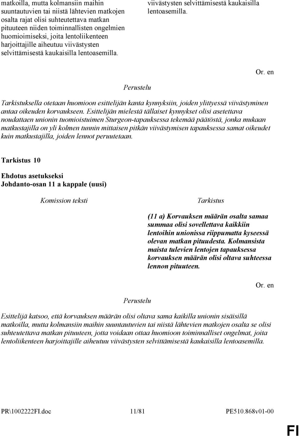 viivästysten selvittämisestä kaukaisilla lentoasemilla. Tarkistuksella otetaan huomioon esittelijän kanta kynnyksiin, joiden ylittyessä viivästyminen antaa oikeuden korvaukseen.