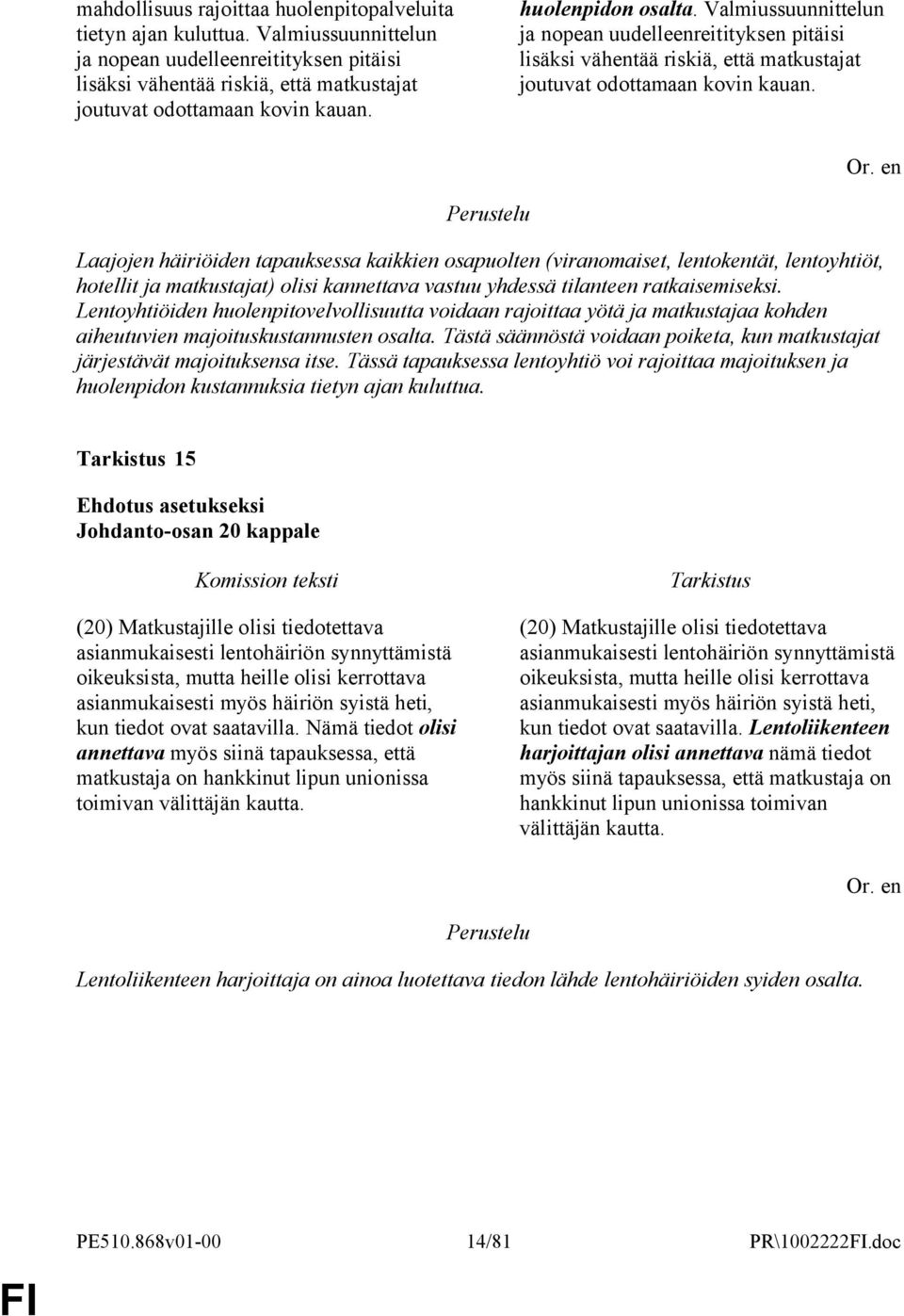 Laajojen häiriöiden tapauksessa kaikkien osapuolten (viranomaiset, lentokentät, lentoyhtiöt, hotellit ja matkustajat) olisi kannettava vastuu yhdessä tilanteen ratkaisemiseksi.