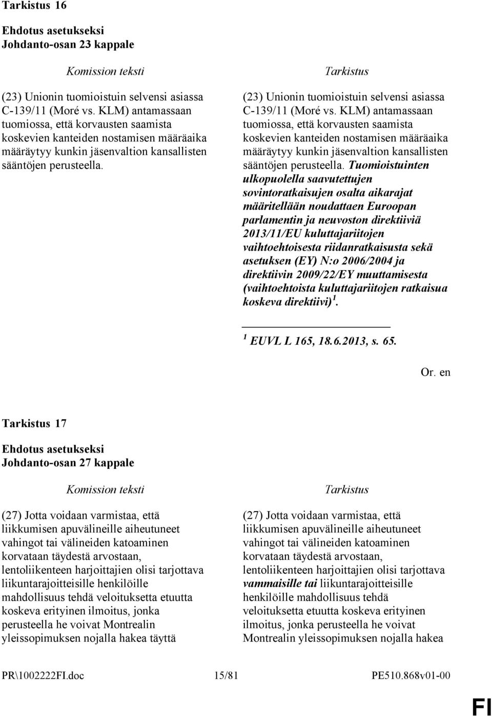 (23) Unionin tuomioistuin selvensi asiassa C-139/11 (Moré vs.