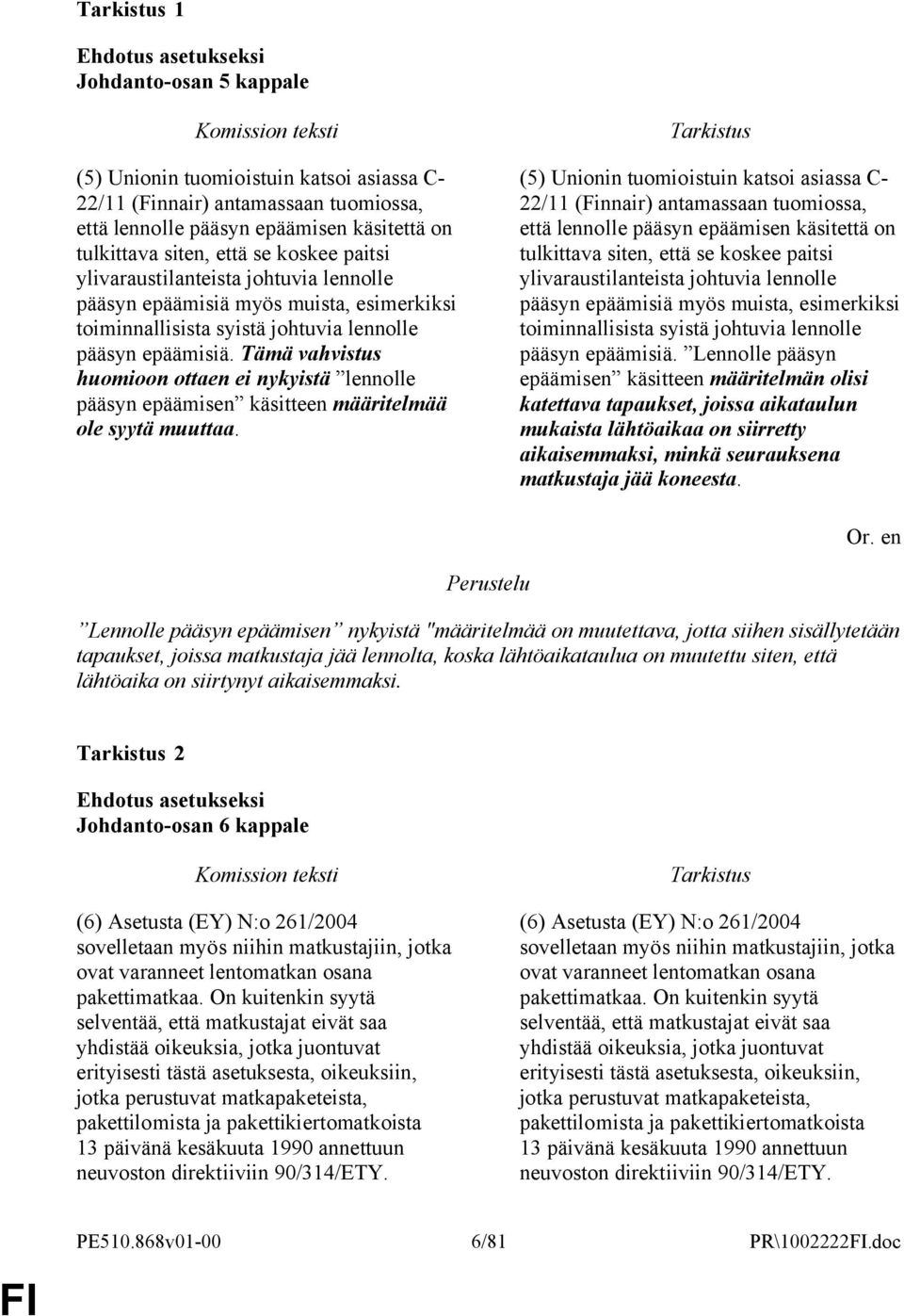 Tämä vahvistus huomioon ottaen ei nykyistä lennolle pääsyn epäämisen käsitteen määritelmää ole syytä muuttaa.