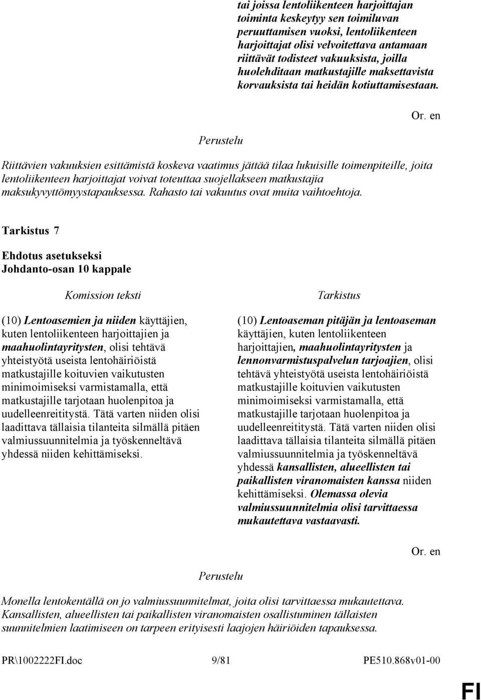 Riittävien vakuuksien esittämistä koskeva vaatimus jättää tilaa lukuisille toimenpiteille, joita lentoliikenteen harjoittajat voivat toteuttaa suojellakseen matkustajia maksukyvyttömyystapauksessa.