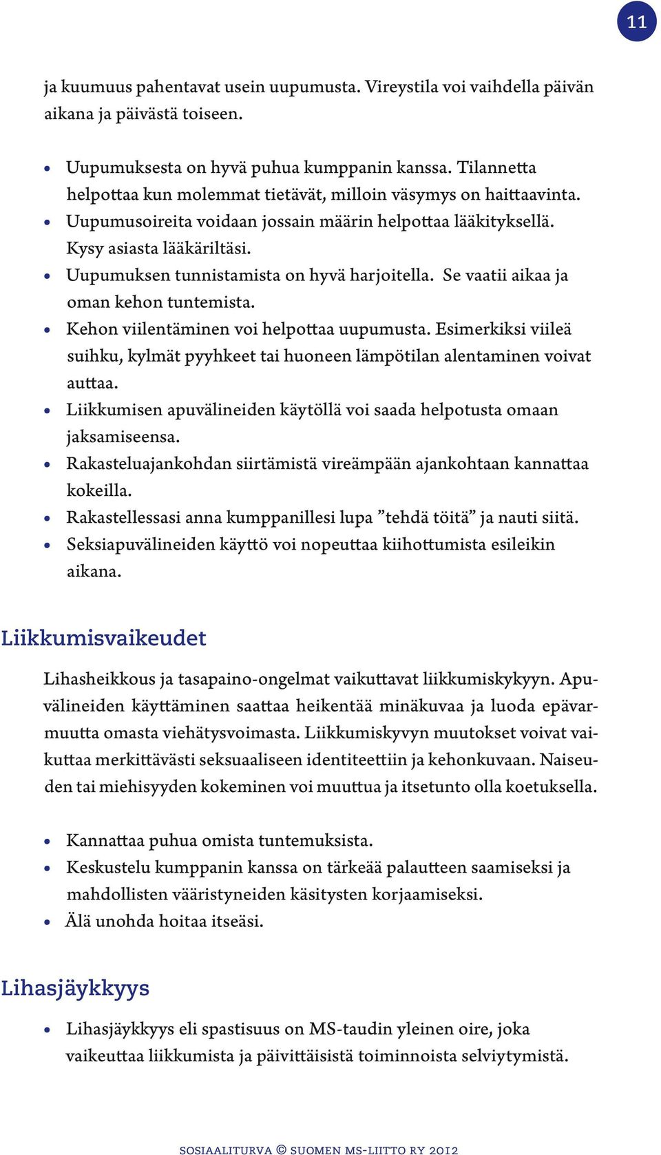 Uupumuksen tunnistamista on hyvä harjoitella. Se vaatii aikaa ja oman kehon tuntemista. Kehon viilentäminen voi helpottaa uupumusta.