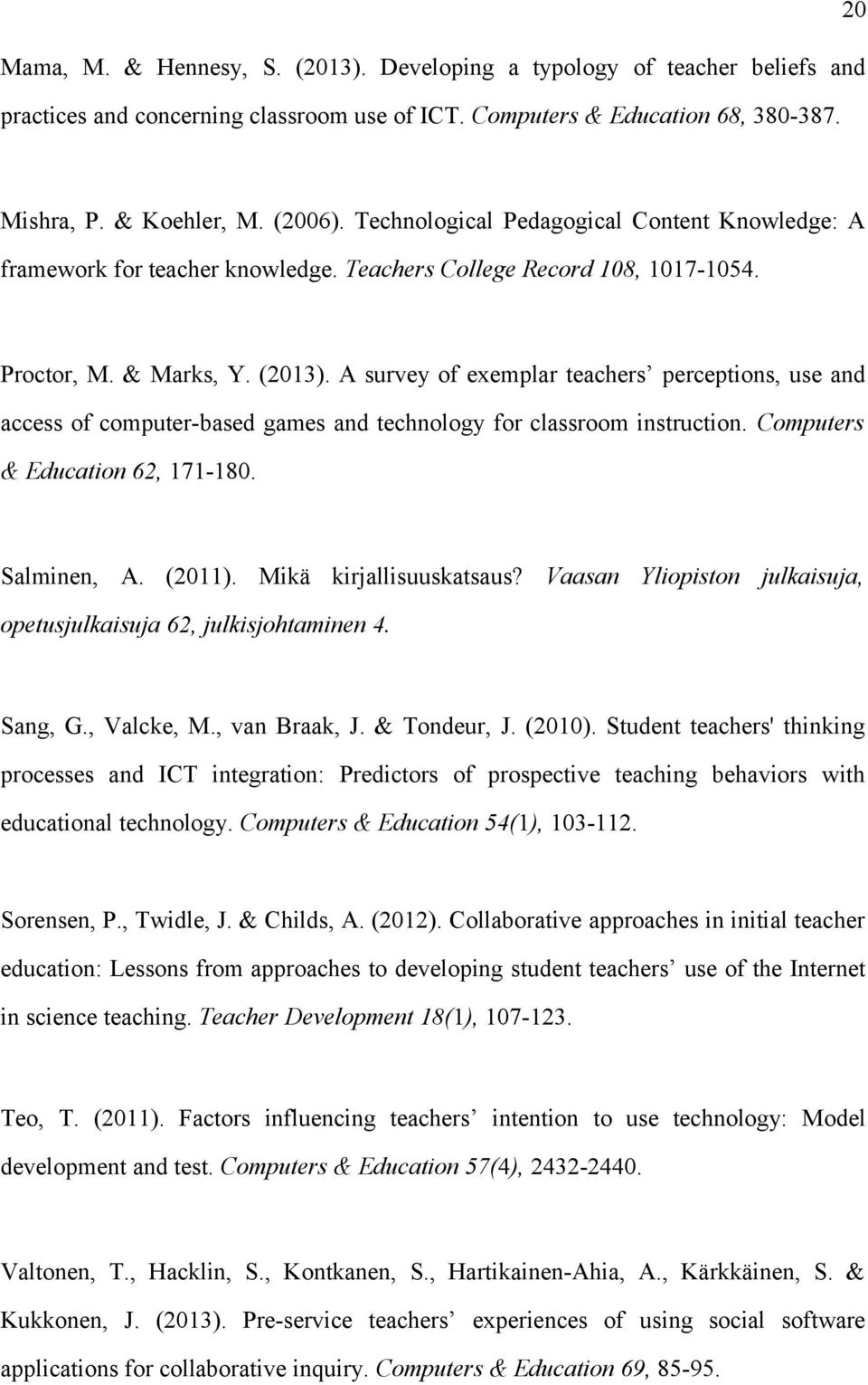 A survey of exemplar teachers perceptions, use and access of computer-based games and technology for classroom instruction. Computers & Education 62, 171-180. Salminen, A. (2011).