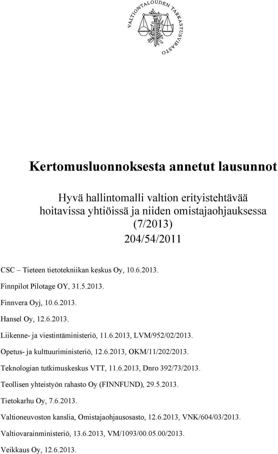 Opetus- ja kulttuuriministeriö, 12.6.2013, OKM/11/202/2013. Teknologian tutkimuskeskus VTT, 11.6.2013, Dnro 392/73/2013. Teollisen yhteistyön rahasto Oy (FINNFUND), 29.5.2013. Tietokarhu Oy, 7.