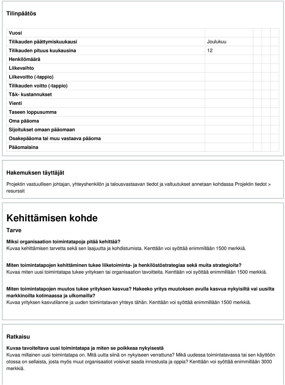 valtuutukset annetaan kohdassa Projektin tiedot > resurssit Kehittämisen kohde Tarve Miksi organisaation toimintatapoja pitää kehittää? Kuvaa kehittämisen tarvetta sekä sen laajuutta ja kohdistumista.