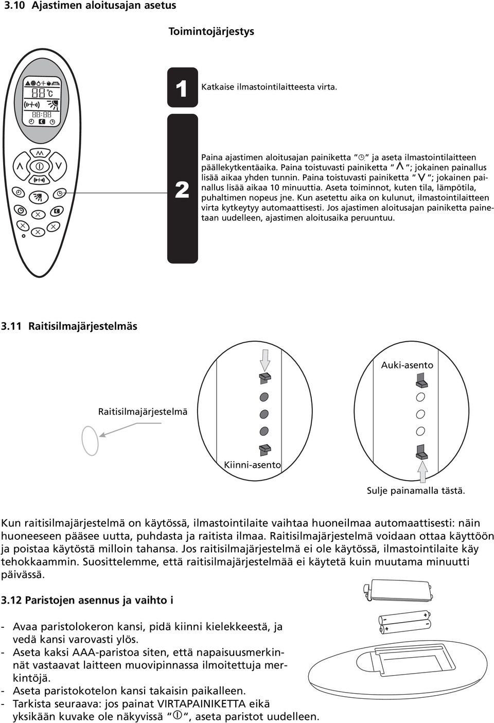 Aseta toiminnot, kuten tila, lämpötila, puhaltimen nopeus jne. Kun asetettu aika on kulunut, ilmastointilaitteen virta kytkeytyy automaattisesti.