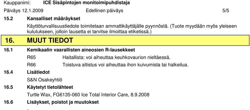 1 Kemikaalin vaarallisten aineosien Rlausekkeet R65 R66 16.4 Lisätiedot S&N Osakeyhtiö 16.