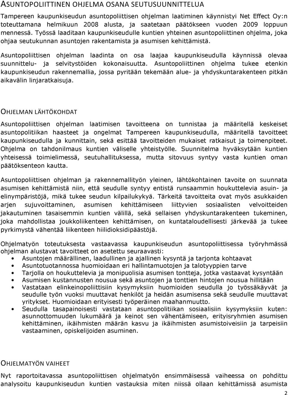 Asuntopoliittisen ohjelman laadinta on osa laajaa kaupunkiseudulla käynnissä olevaa suunnittelu- ja selvitystöiden kokonaisuutta.