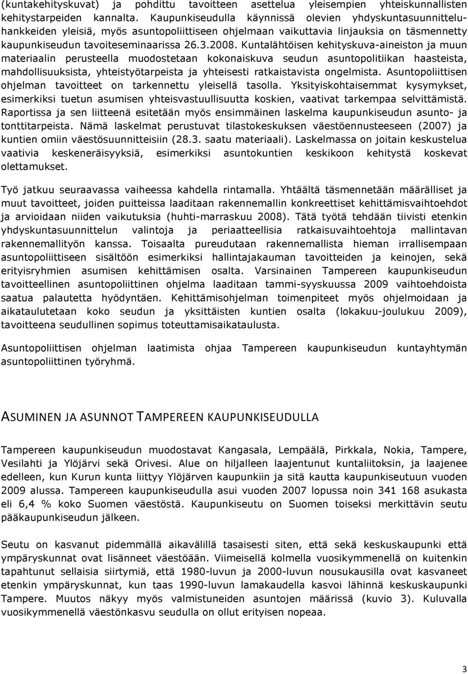 Kuntalähtöisen kehityskuva-aineiston ja muun materiaalin perusteella muodostetaan kokonaiskuva seudun asuntopolitiikan haasteista, mahdollisuuksista, yhteistyötarpeista ja yhteisesti ratkaistavista