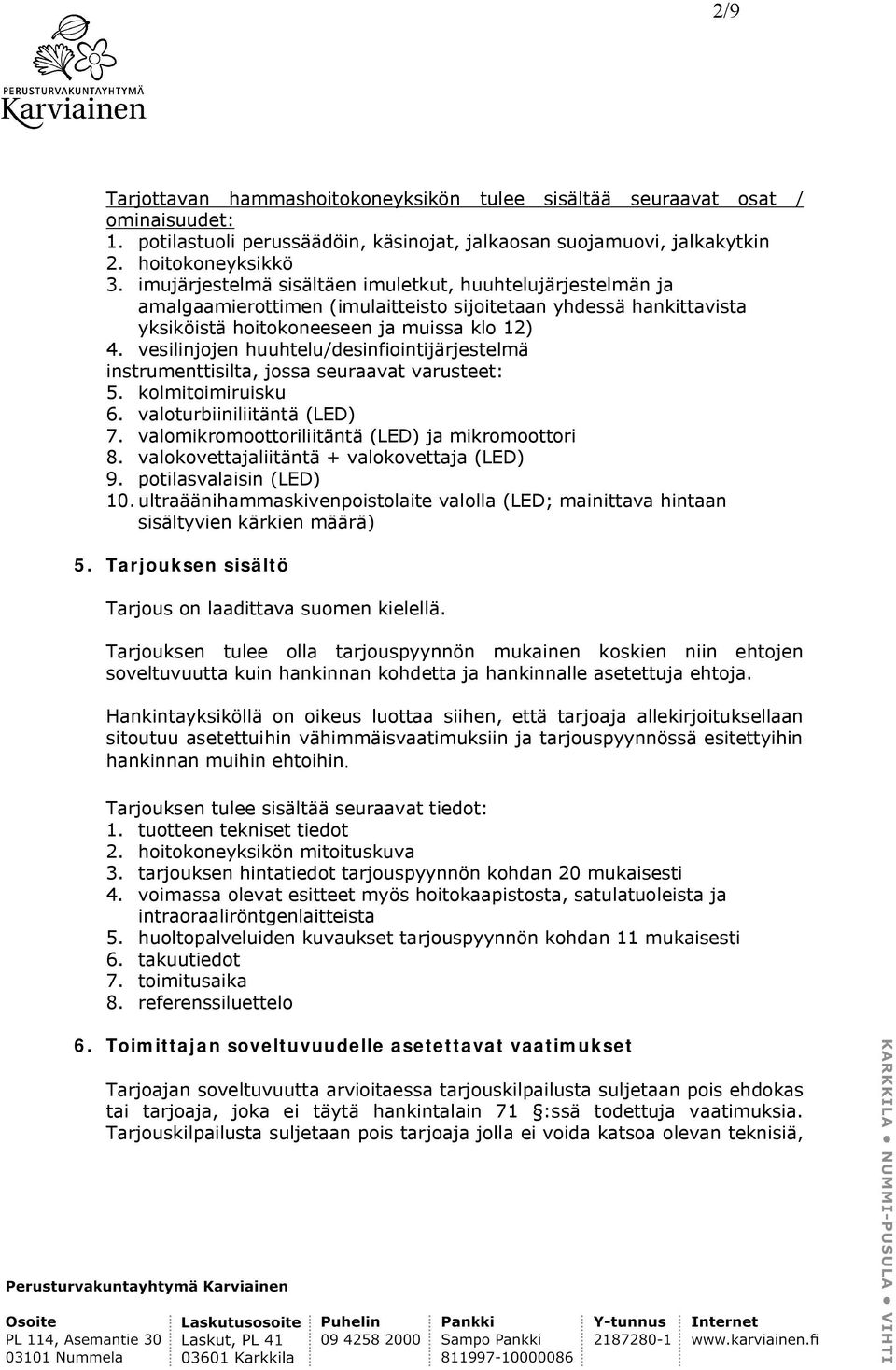 vesilinjojen huuhtelu/desinfiointijärjestelmä instrumenttisilta, jossa seuraavat varusteet: 5. kolmitoimiruisku 6. valoturbiiniliitäntä (LED) 7. valomikromoottoriliitäntä (LED) ja mikromoottori 8.