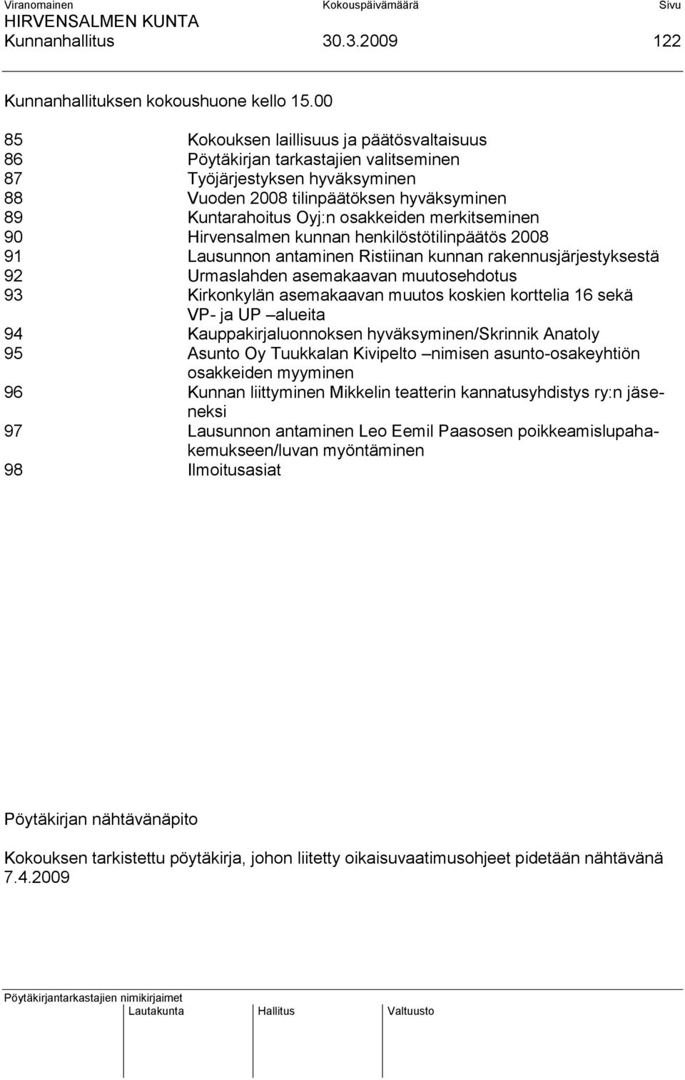 merkitseminen 90 Hirvensalmen kunnan henkilöstötilinpäätös 2008 91 Lausunnon antaminen Ristiinan kunnan rakennusjärjestyksestä 92 Urmaslahden asemakaavan muutosehdotus 93 Kirkonkylän asemakaavan