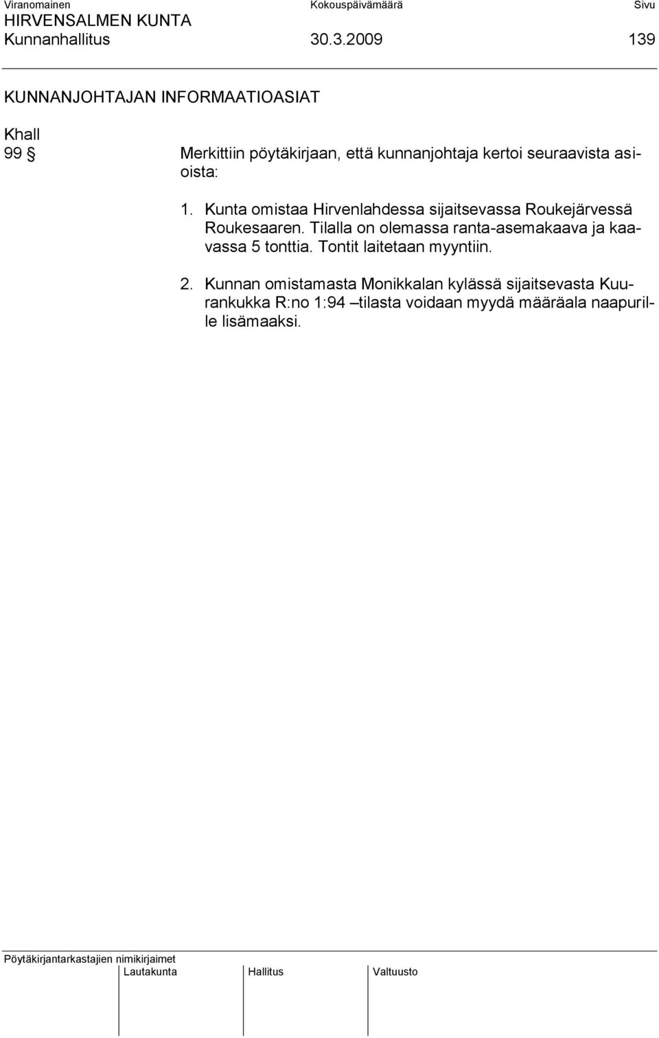 seuraavista asioista: 1. Kunta omistaa Hirvenlahdessa sijaitsevassa Roukejärvessä Roukesaaren.