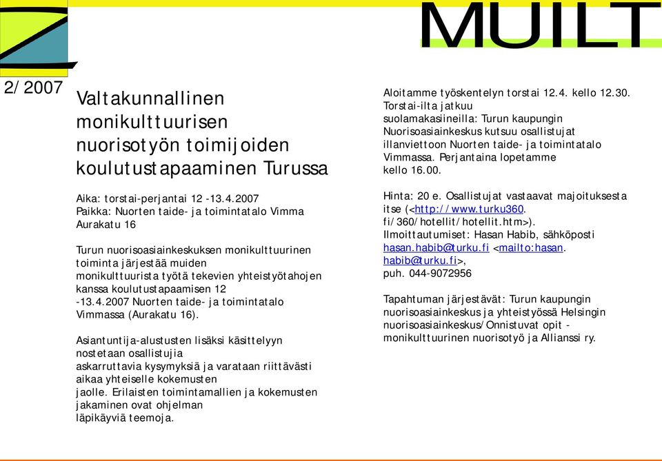 koulutustapaamisen 12 13.4.2007 Nuorten taide ja toimintatalo Vimmassa (Aurakatu 16).