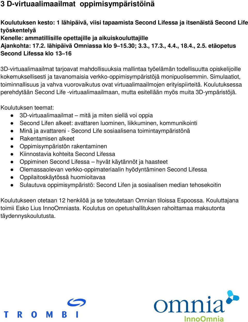 etäopetus Second Lifessa klo 13 16 3D-virtuaalimaailmat tarjoavat mahdollisuuksia mallintaa työelämän todellisuutta opiskelijoille kokemuksellisesti ja tavanomaisia verkko-oppimisympäristöjä