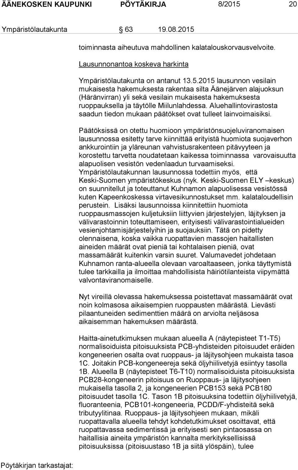 2015 lausunnon vesilain mukaisesta hakemuksesta rakentaa silta Äänejärven alajuoksun (Häränvirran) yli sekä vesilain mukaisesta hakemuksesta ruoppauksella ja täytölle Miilunlahdessa.