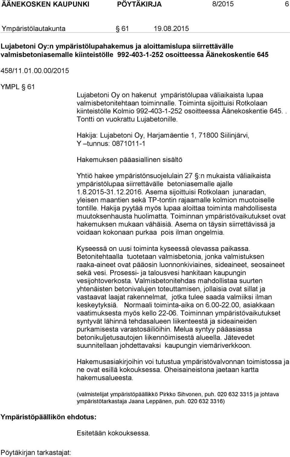 00/2015 YMPL 61 Lujabetoni Oy on hakenut ympäristölupaa väliaikaista lupaa valmisbetonitehtaan toiminnalle.