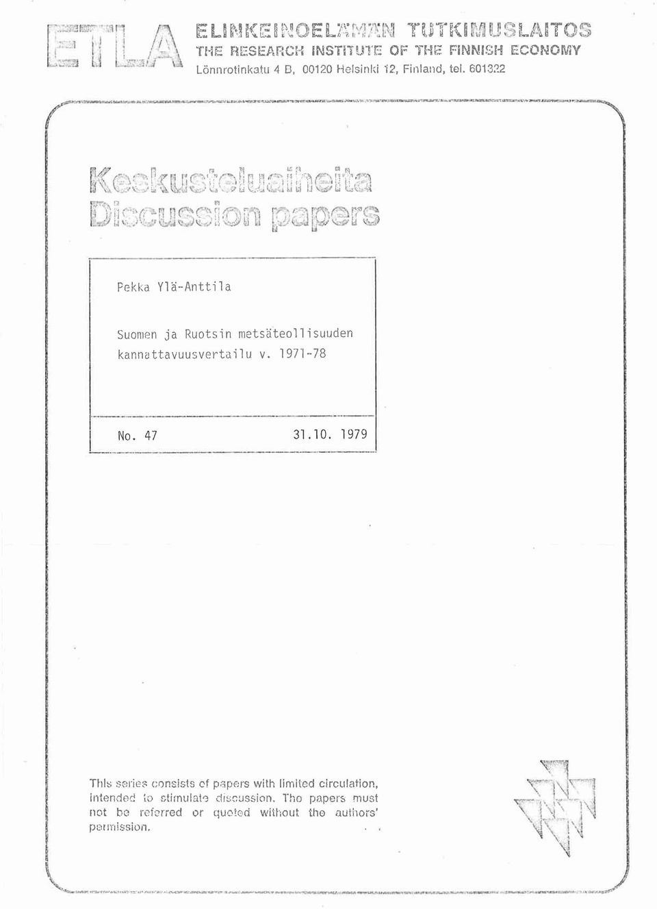 60322 Pekka Ylä-Anttla Suomen ja Ruotsn metsäteollsuuden kannattavuusvertalu v. 97-78 No. 47 3.0. 979 Thl~ sere-::: cl)nssts ef p8pers wth mted crculaton, ntended o strnulat'3.