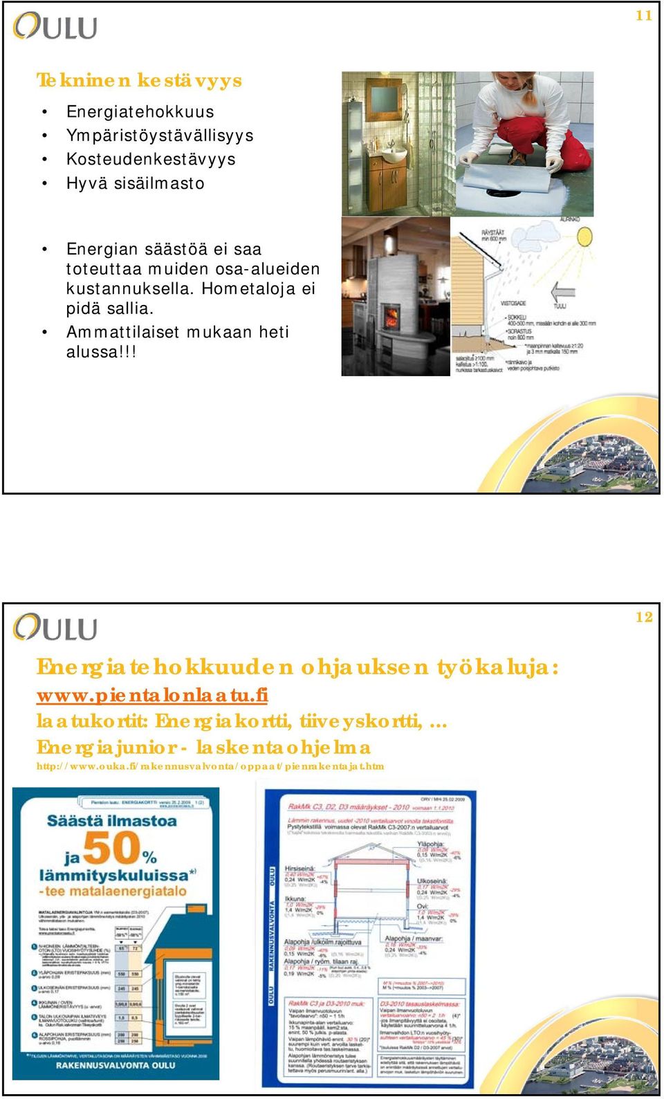 Ammattilaiset mukaan heti alussa!!! 12 Energiatehokkuuden ohjauksen työkaluja: www.pientalonlaatu.