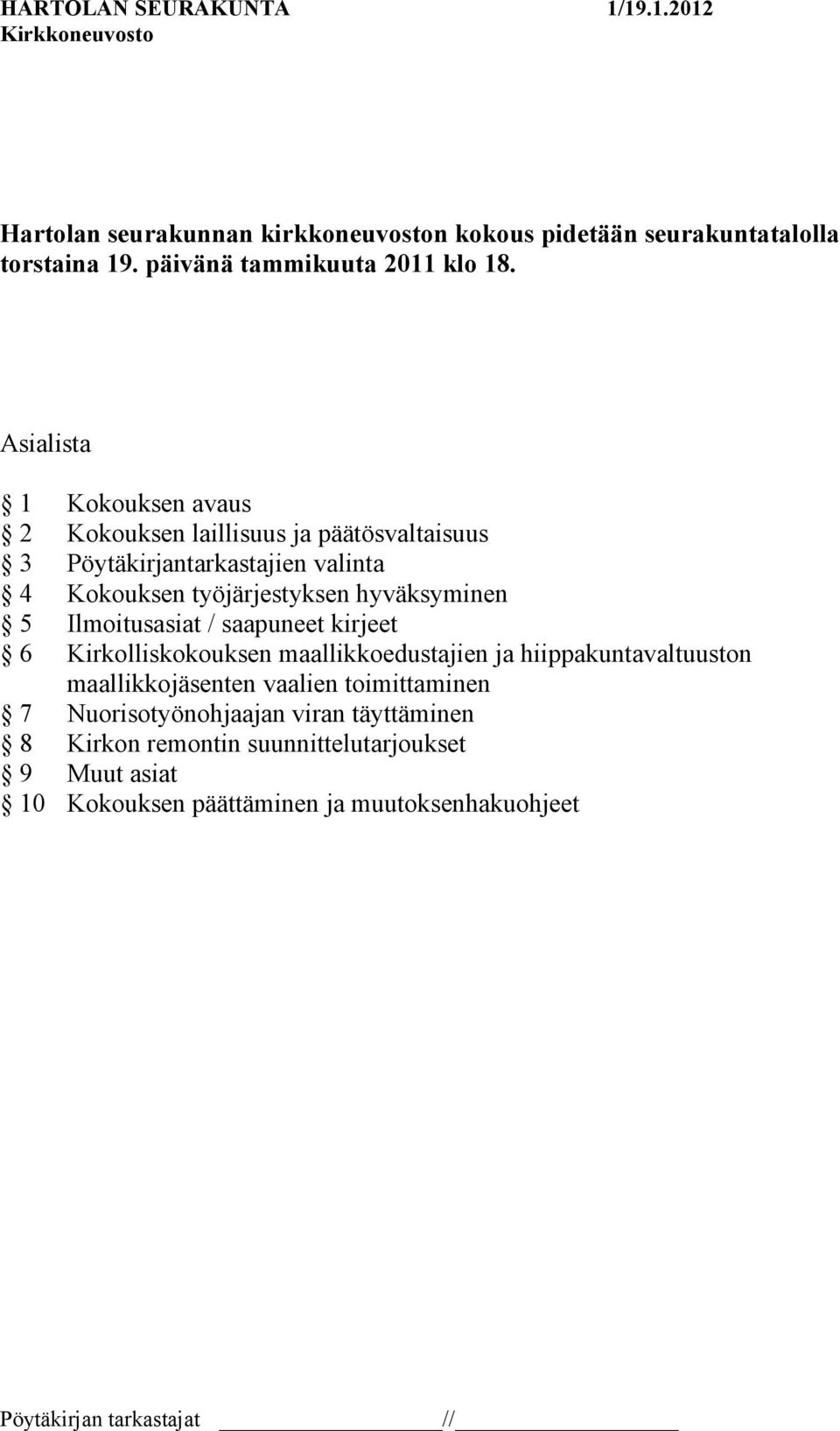 hyväksyminen 5 Ilmoitusasiat / saapuneet kirjeet 6 Kirkolliskokouksen maallikkoedustajien ja hiippakuntavaltuuston maallikkojäsenten