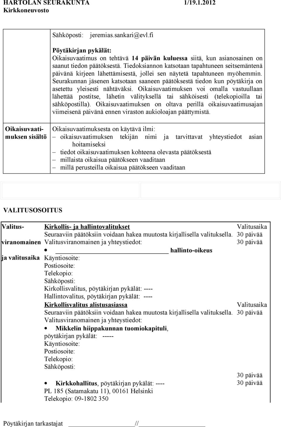 Seurakunnan jäsenen katsotaan saaneen päätöksestä tiedon kun pöytäkirja on asetettu yleisesti nähtäväksi.