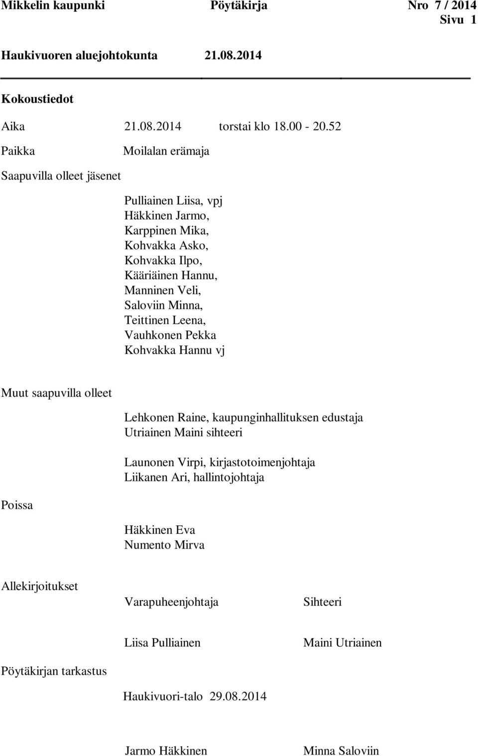 Saloviin Minna, Teittinen Leena, Vauhkonen Pekka Kohvakka Hannu vj Muut saapuvilla olleet Lehkonen Raine, kaupunginhallituksen edustaja Utriainen Maini sihteeri Launonen