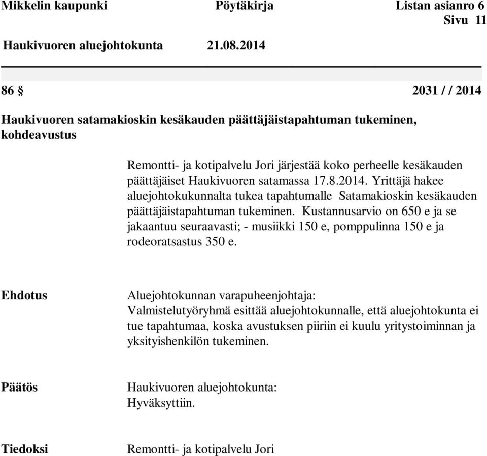 Yrittäjä hakee aluejohtokukunnalta tukea tapahtumalle Satamakioskin kesäkauden päättäjäistapahtuman tukeminen.