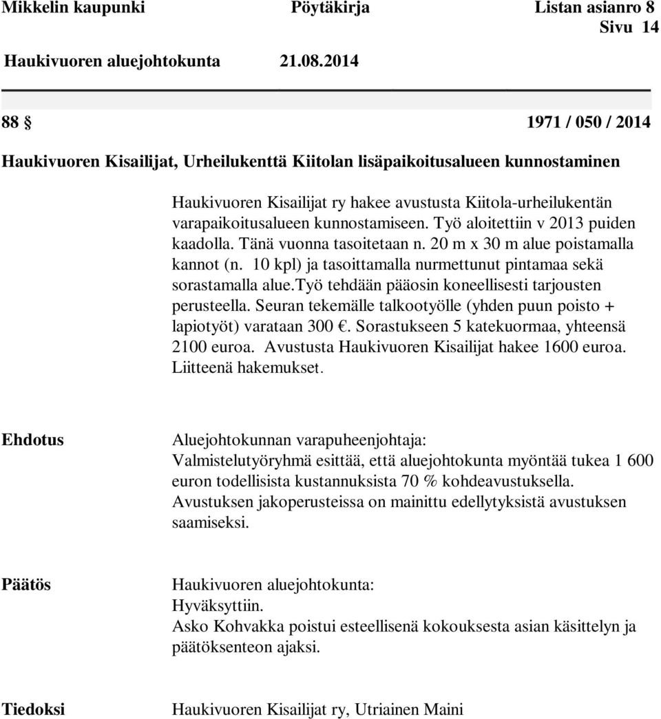10 kpl) ja tasoittamalla nurmettunut pintamaa sekä sorastamalla alue.työ tehdään pääosin koneellisesti tarjousten perusteella.