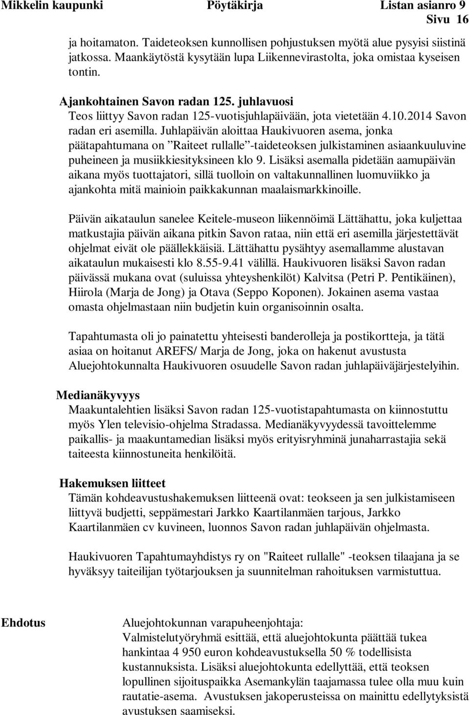 2014 Savon radan eri asemilla. Juhlapäivän aloittaa Haukivuoren asema, jonka päätapahtumana on Raiteet rullalle -taideteoksen julkistaminen asiaankuuluvine puheineen ja musiikkiesityksineen klo 9.