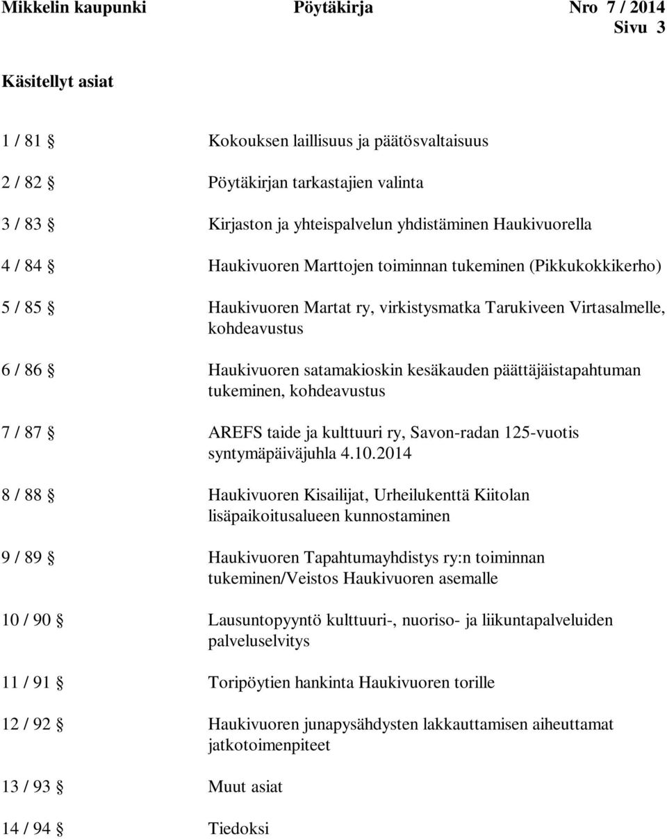 satamakioskin kesäkauden päättäjäistapahtuman tukeminen, kohdeavustus 7 / 87 AREFS taide ja kulttuuri ry, Savon-radan 125-vuotis syntymäpäiväjuhla 4.10.