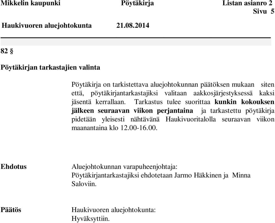 Tarkastus tulee suorittaa kunkin kokouksen jälkeen seuraavan viikon perjantaina ja tarkastettu pöytäkirja pidetään yleisesti nähtävänä