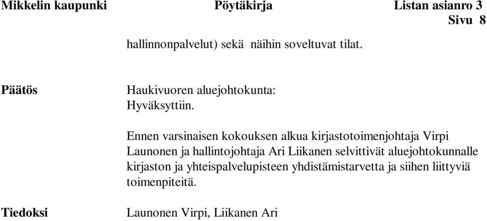 Ennen varsinaisen kokouksen alkua kirjastotoimenjohtaja Virpi Launonen ja hallintojohtaja Ari