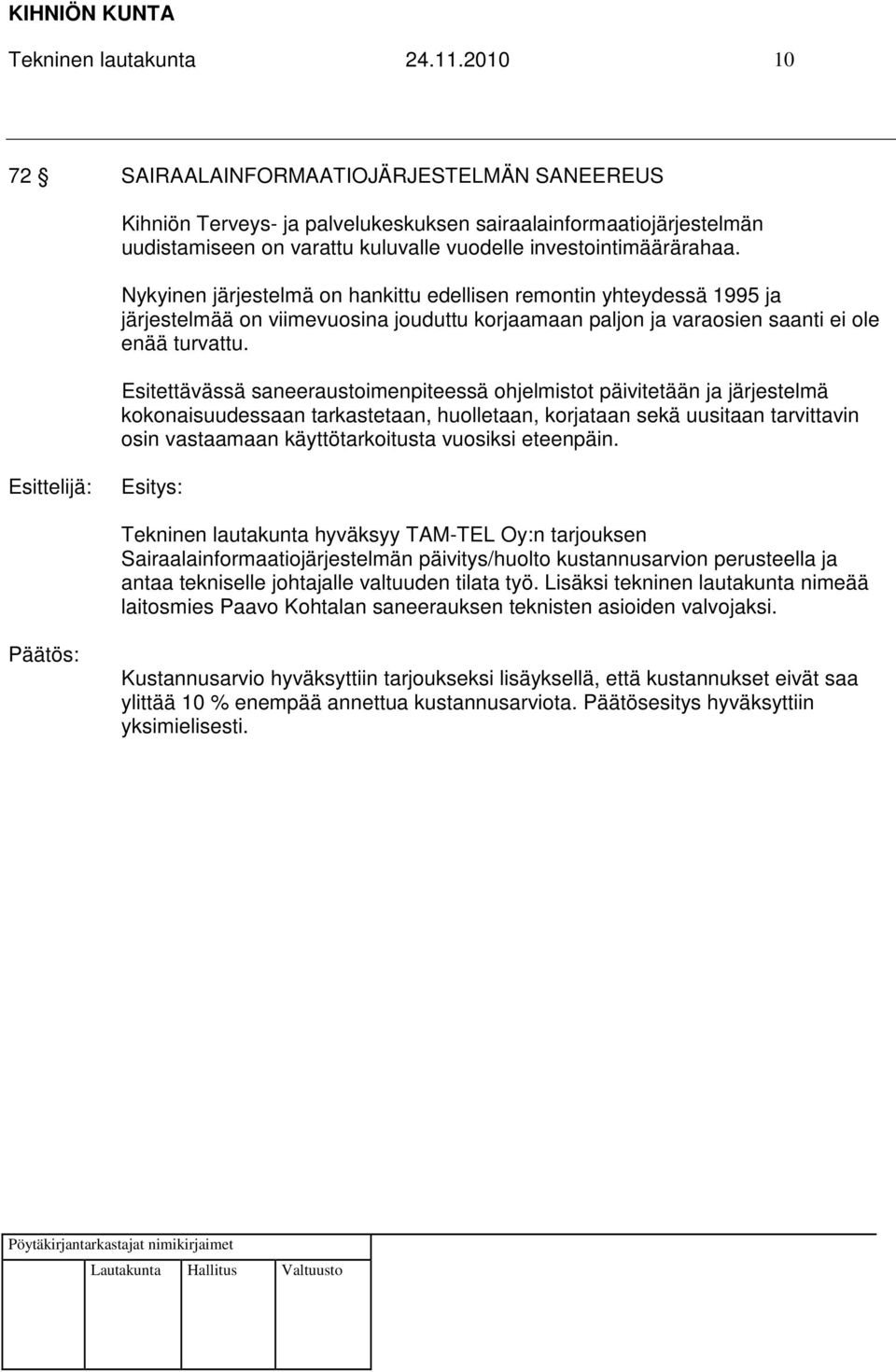 Nykyinen järjestelmä on hankittu edellisen remontin yhteydessä 1995 ja järjestelmää on viimevuosina jouduttu korjaamaan paljon ja varaosien saanti ei ole enää turvattu.