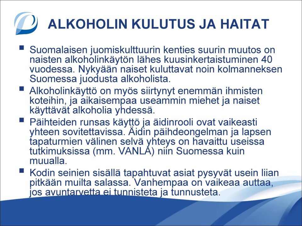 Alkoholinkäyttö on myös siirtynyt enemmän ihmisten koteihin, ja aikaisempaa useammin miehet ja naiset käyttävät alkoholia yhdessä.