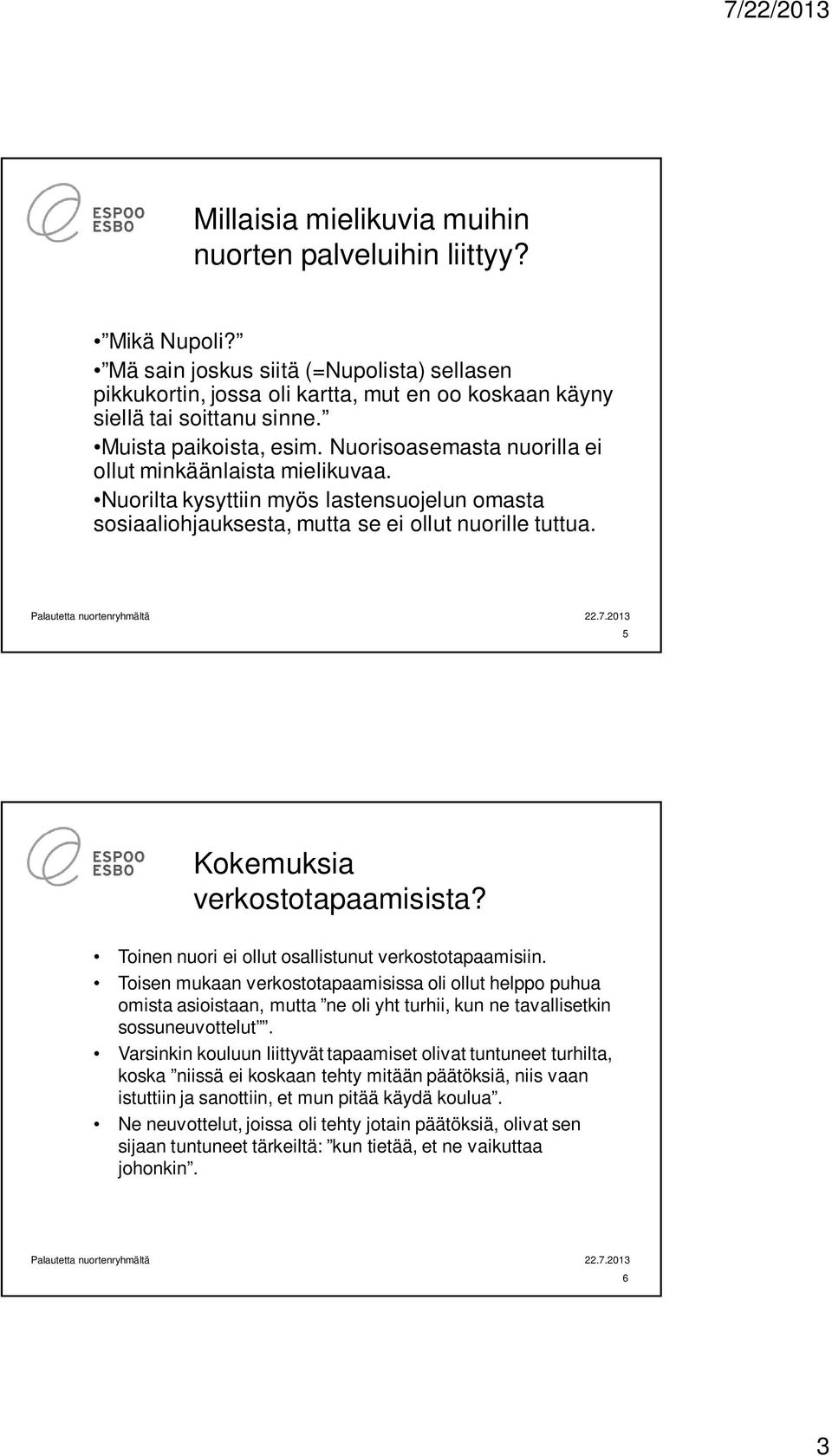 5 Kokemuksia verkostotapaamisista? Toinen nuori ei ollut osallistunut verkostotapaamisiin.