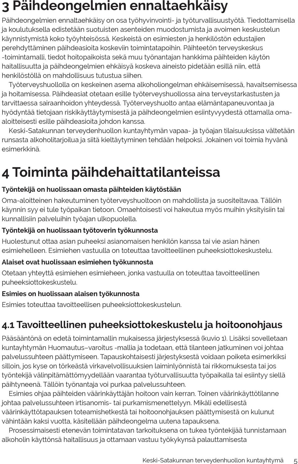 Keskeistä on esimiesten ja henkilöstön edustajien perehdyttäminen päihdeasioita koskeviin toimintatapoihin.