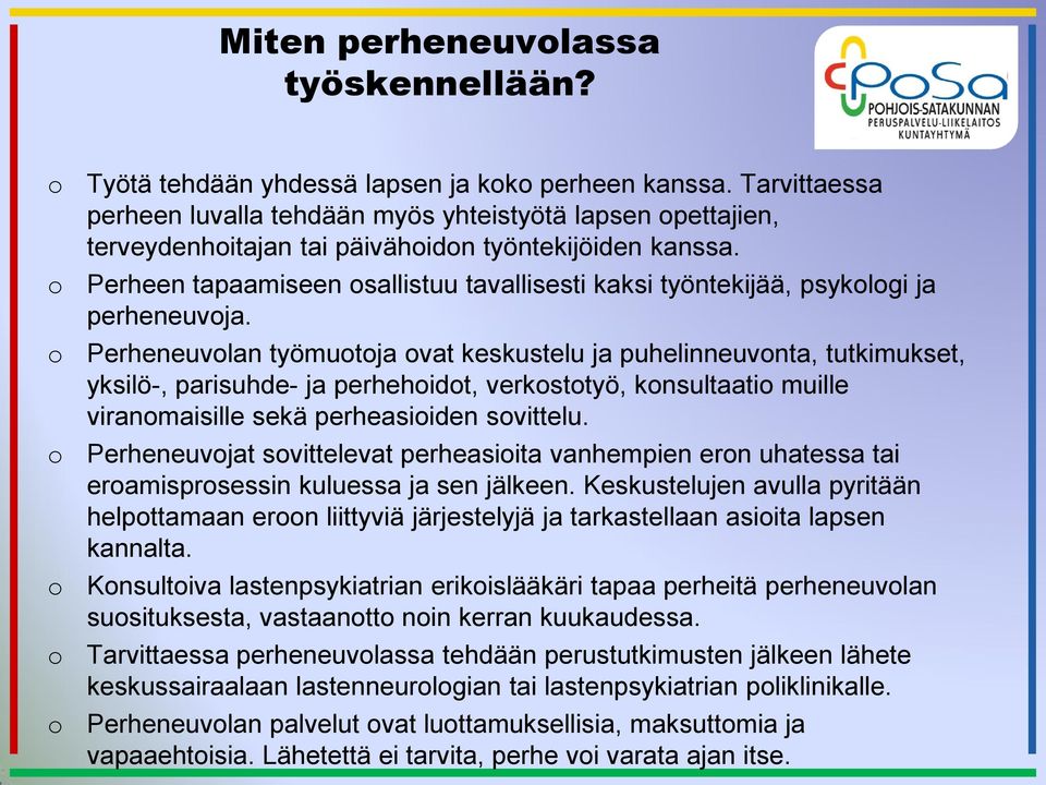 Perheen tapaamiseen sallistuu tavallisesti kaksi työntekijää, psyklgi ja perheneuvja.