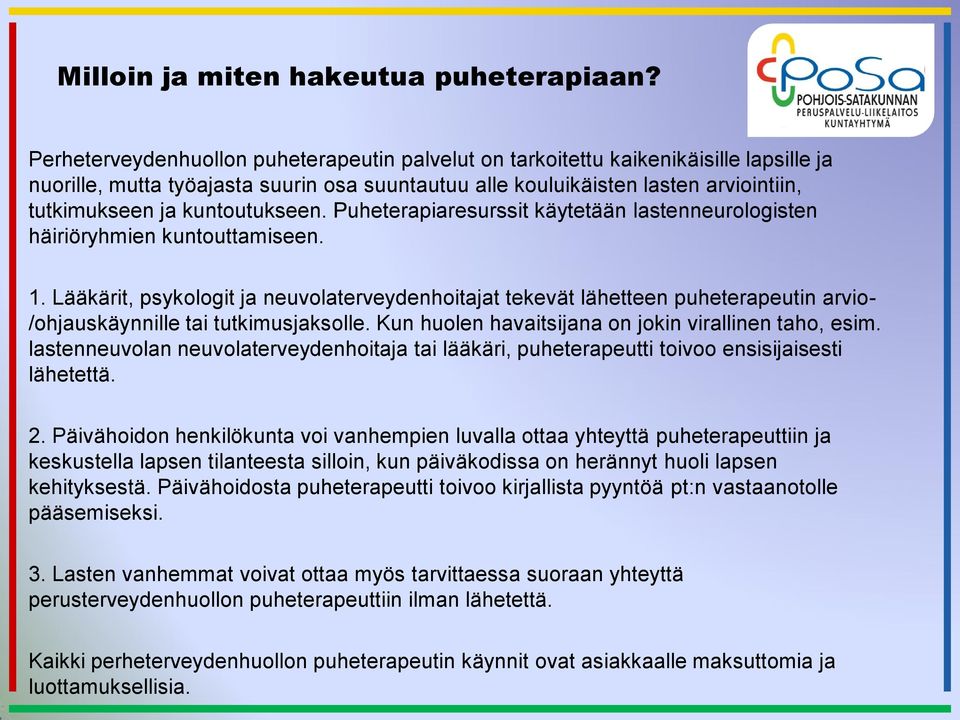 Puheterapiaresurssit käytetään lastenneurlgisten häiriöryhmien kuntuttamiseen. 1.