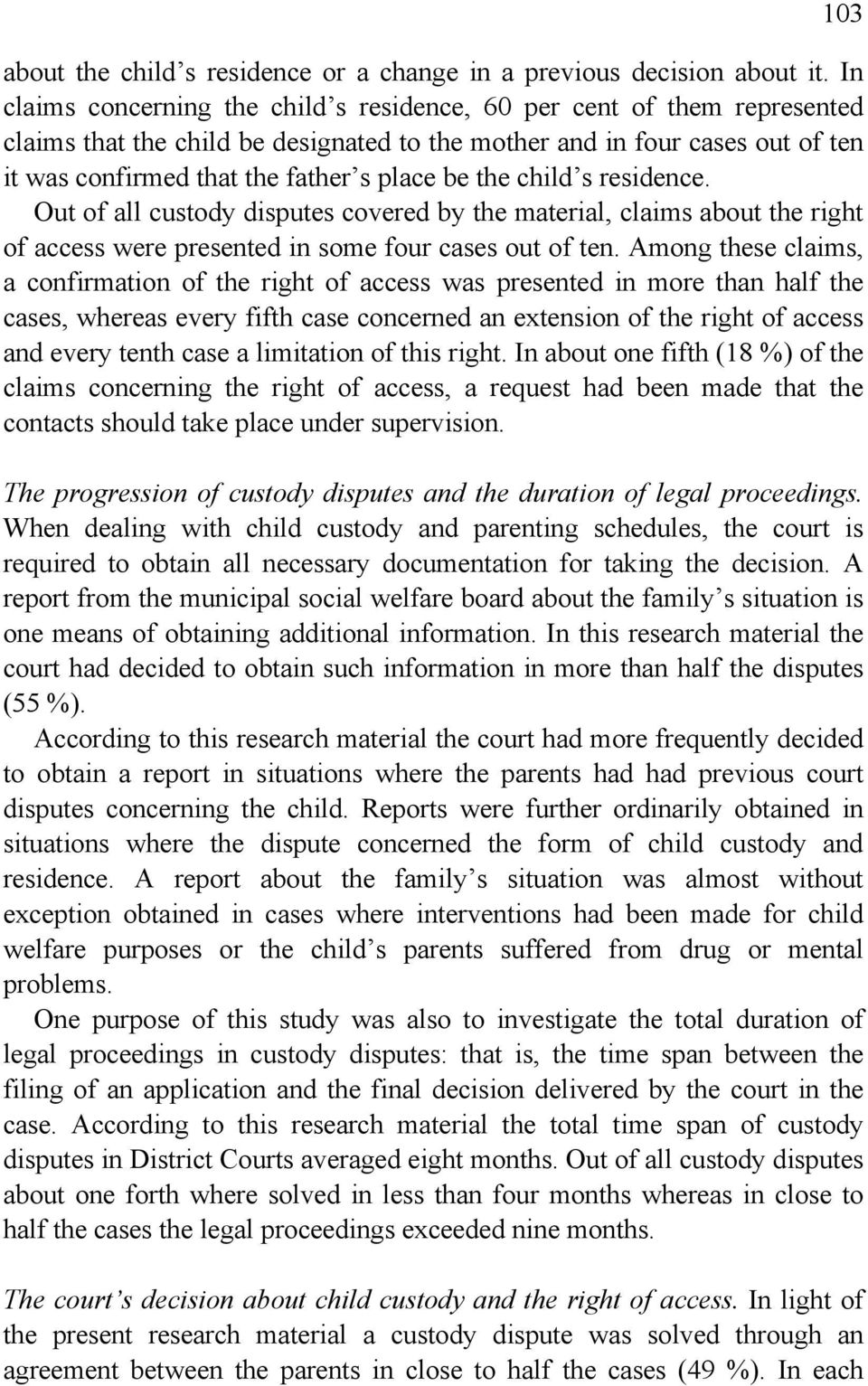 the child s residence. Out of all custody disputes covered by the material, claims about the right of access were presented in some four cases out of ten.