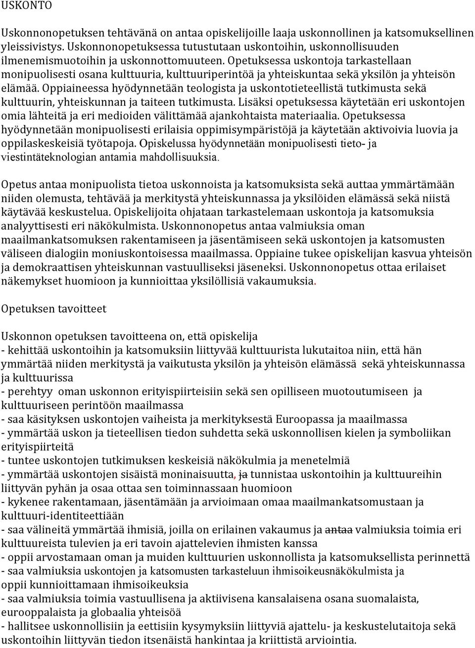 Opetuksessa uskontoja tarkastellaan monipuolisesti osana kulttuuria, kulttuuriperintöä ja yhteiskuntaa sekä yksilön ja yhteisön elämää.
