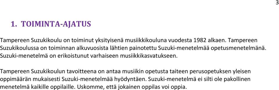 Suzuki-menetelmä on erikoistunut varhaiseen musiikkikasvatukseen.