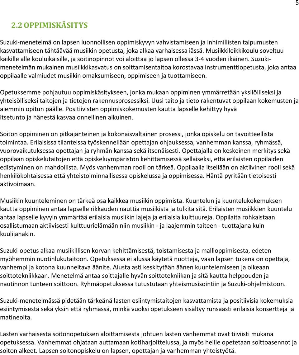 Suzukimenetelmän mukainen musiikkikasvatus on soittamisentaitoa korostavaa instrumenttiopetusta, joka antaa oppilaalle valmiudet musiikin omaksumiseen, oppimiseen ja tuottamiseen.