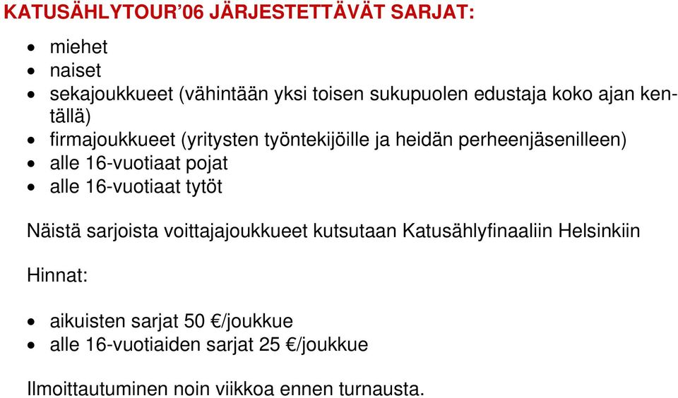 pojat alle 16-vuotiaat tytöt Näistä sarjoista voittajajoukkueet kutsutaan Katusählyfinaaliin Helsinkiin