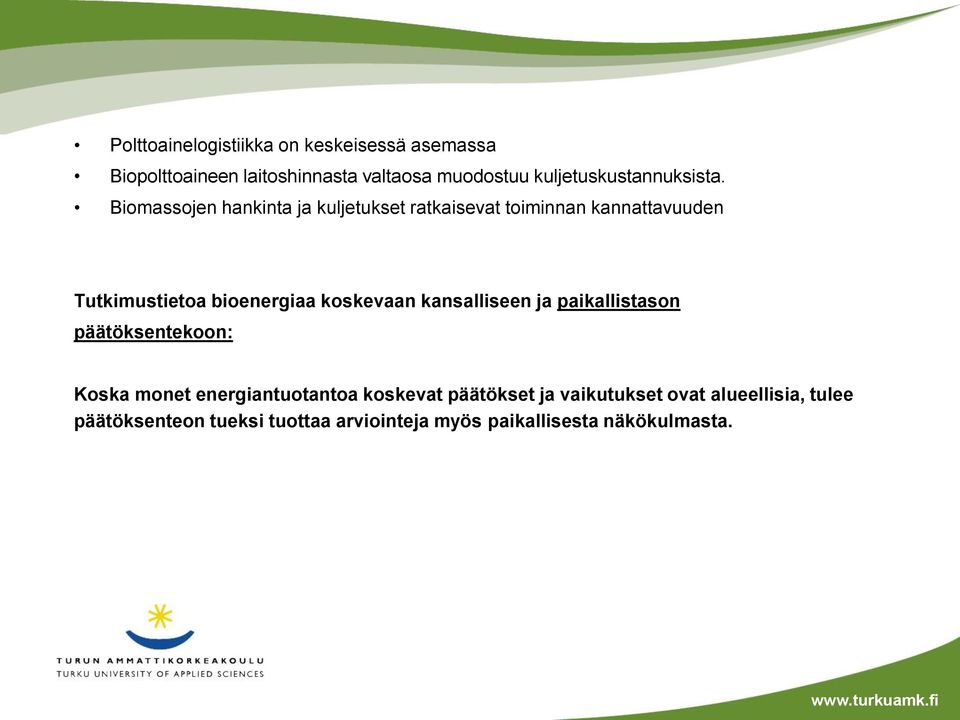 Biomassojen hankinta ja kuljetukset ratkaisevat toiminnan kannattavuuden Tutkimustietoa bioenergiaa koskevaan