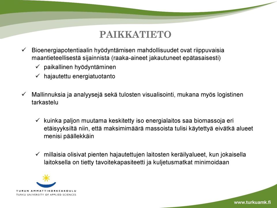 paljon muutama keskitetty iso energialaitos saa biomassoja eri etäisyyksiltä niin, että maksimimäärä massoista tulisi käytettyä eivätkä alueet menisi