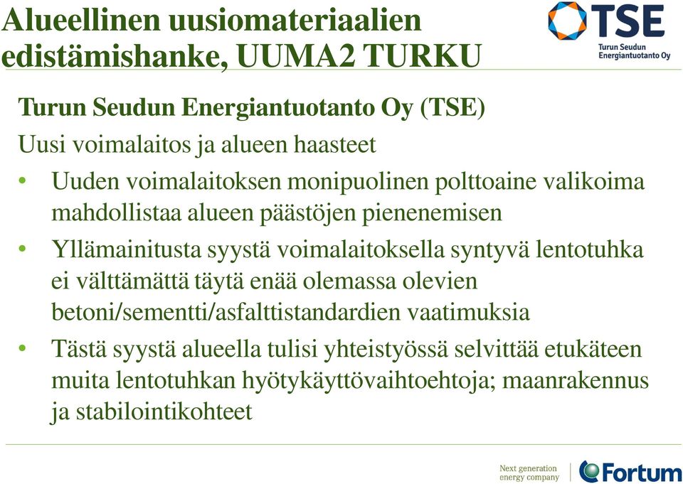 täytä enää olemassa olevien betoni/sementti/asfalttistandardien vaatimuksia Tästä syystä alueella tulisi