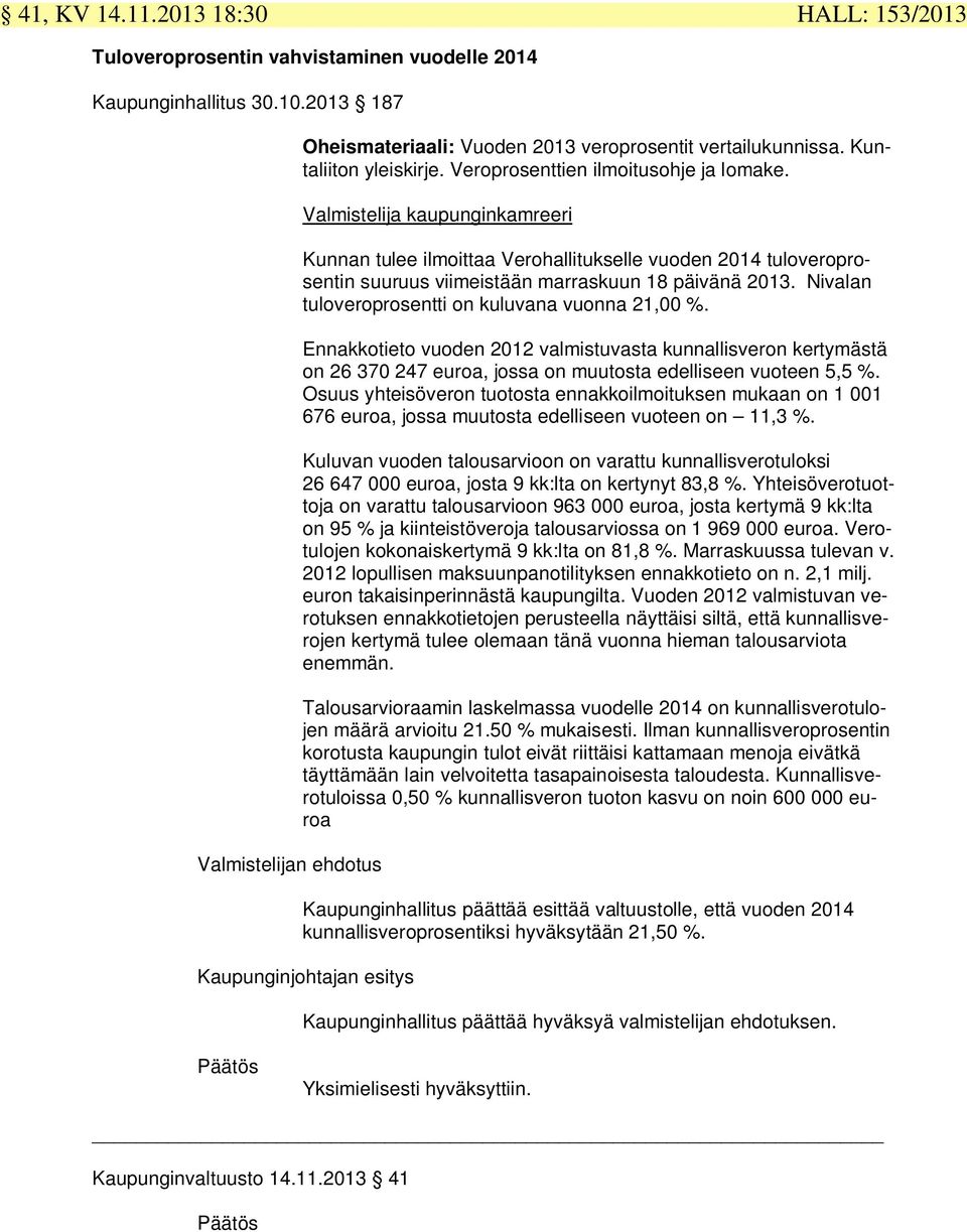 Valmistelija kaupunginkamreeri Kunnan tulee ilmoittaa Verohallitukselle vuoden 2014 tuloveroprosentin suuruus viimeistään marraskuun 18 päivänä 2013.