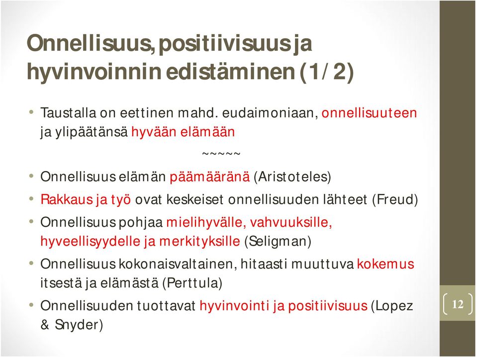 ovat keskeiset onnellisuuden lähteet (Freud) Onnellisuus pohjaa mielihyvälle, vahvuuksille, hyveellisyydelle ja merkityksille