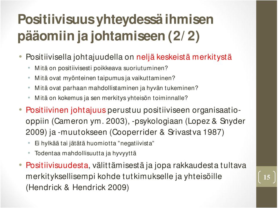 Positiivinen johtajuus perustuu positiiviseen organisaatiooppiin (Cameron ym.