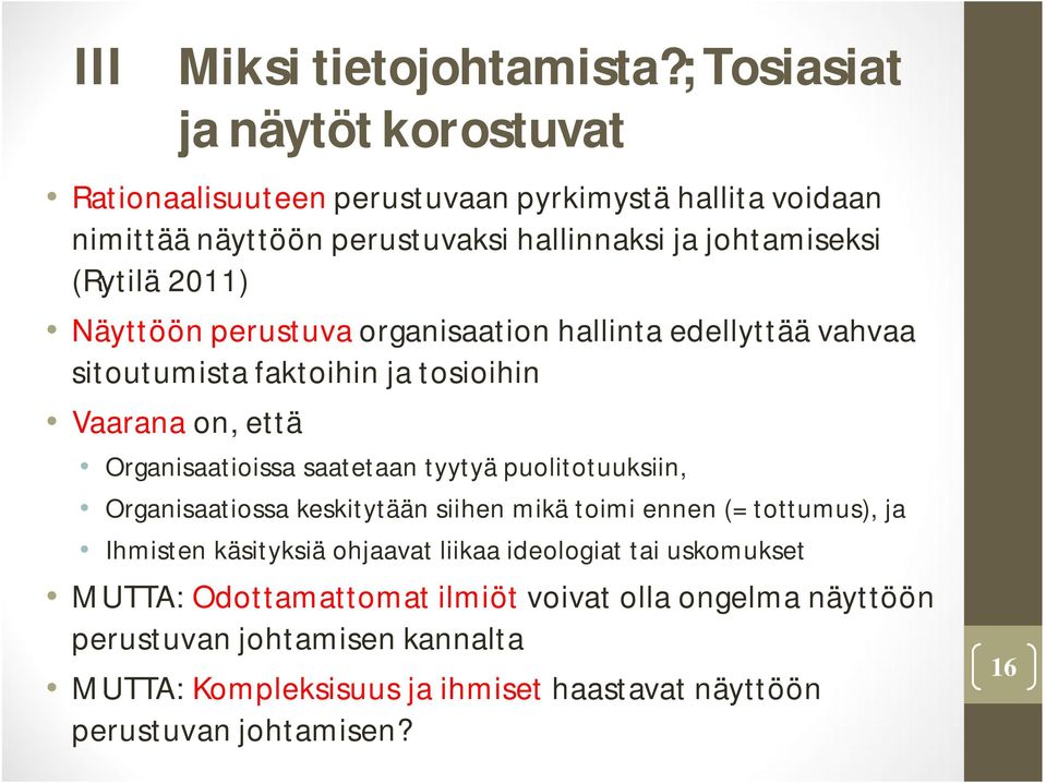 Näyttöön perustuva organisaation hallinta edellyttää vahvaa sitoutumista faktoihin ja tosioihin Vaarana on, että Organisaatioissa saatetaan tyytyä