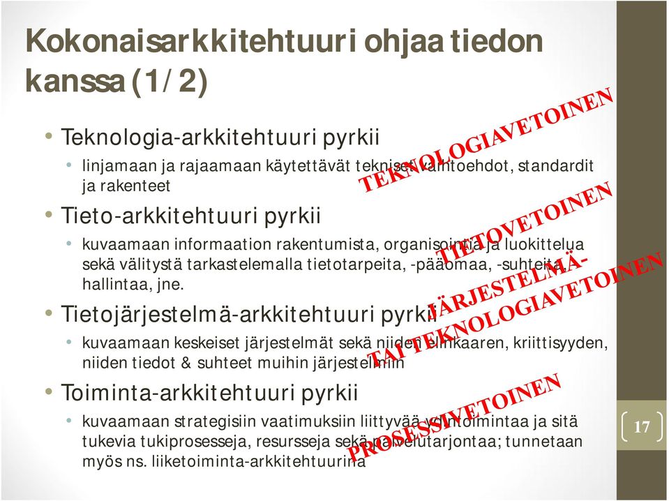 jne. Tietojärjestelmä-arkkitehtuuri pyrkii kuvaamaan keskeiset järjestelmät sekä niiden elinkaaren, kriittisyyden, niiden tiedot & suhteet muihin järjestelmiin